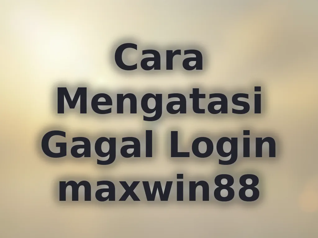 Cara Mengatasi Gagal Login maxwin88